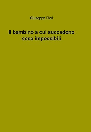 Copertina del libro Il bambino a cui succedono cose impossibili
